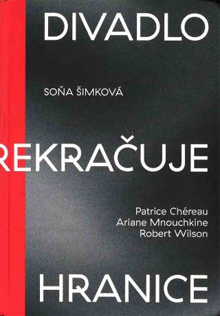 livre Divadlo prekracuje hranice / Chéreau – Mnouchkine – Wilson 2019
